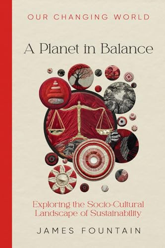 A Planet in Balance: Exploring the Socio-Cultural Landscape of Sustainability (Our Changing World)