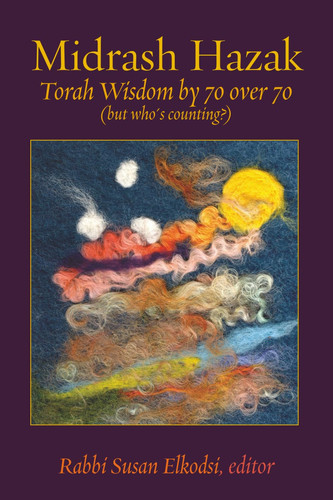 Midrash Hazak - Torah Wisdom by 70 Over 70 (but Who's Counting?)