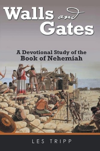 Walls And Gates A Devotional Study of the Book of Nehemiah