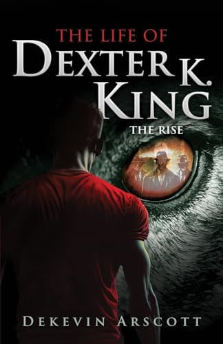 The Life of Dexter K. King The Rise