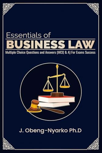 Essentials of Business Law Multiple Choice Questions and Answers (MCQ&A) for Exams Success