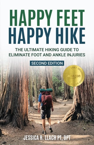 Happy Feet Happy Hike The Ultimate Hiking Guide to Eliminate Foot and Ankle Injuries