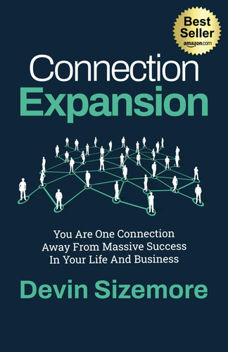 Connection Expansion: You Are One Connection Away From Massive Success In Your Life And Business