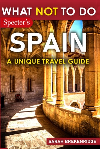 What Not to Do - Spain: A Unique Travel Guide