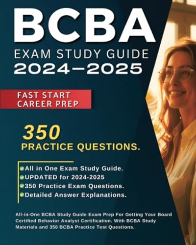 BCBA Exam Study Guide 2024-2025: All-in-One BCBA Study Guide Exam Prep For Getting Your Board Certified Behavior Analyst Certification. With BCBA Study Materials and 350 BCBA Practice Test Questions.