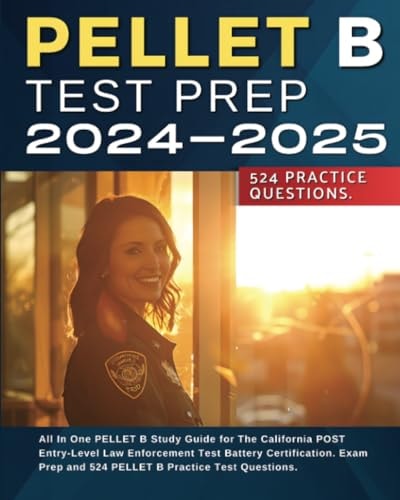 PELLET B Test Prep 2024-2025: All In One PELLET B Study Guide for The California POST Entry-Level Law Enforcement Test Battery Certification. Exam Prep and 524 PELLET B Practice Test Questions.