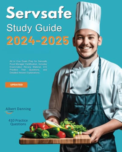 Servsafe Study Guide 2024-2025: All in One Exam Prep for Servsafe Food Manager Certification. Includes Examination Review Material, 410 Practice Test Questions, and Detailed Answer Explanations