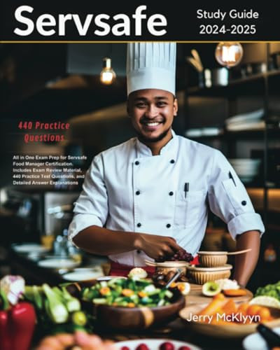 Servsafe Study Guide 2024-2025: All in One Exam Prep for Servsafe Food Manager Certification. Includes Exam Review Material, 440 Practice Test Questions, and Detailed Answer Explanations