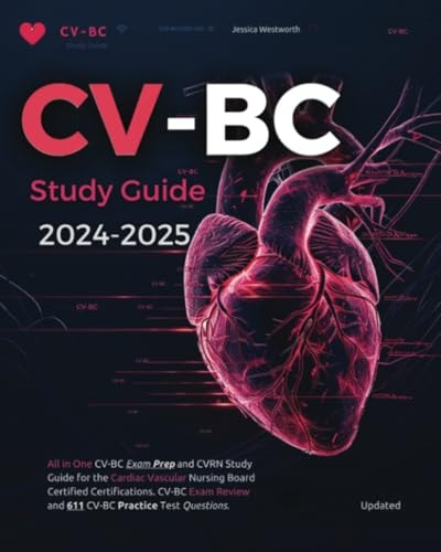 CV-BC Study Guide 2024-2025: All in One CV-BC Exam Prep and CVRN Study Guide for the Cardiac Vascular Nursing Board Certified Certifications
