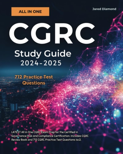 CGRC Study Guide 2024-2025: LATEST All in One CGRC Exam Prep for the Certified in Governance Risk and Compliance Certification. Includes CGRC Review Book and 712 CGRC Practice Test Questions (ISC2)