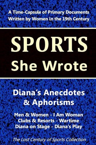 Diana's Anecdotes & Aphorisms: Men & Women - I Am Woman - Clubs & Resorts - Wartime - Diana on Stage - Diana's Play