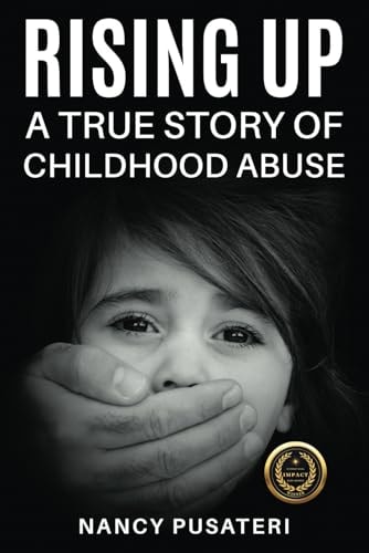 Rising Up: A TRUE STORY OF CHILDHOOD ABUSE