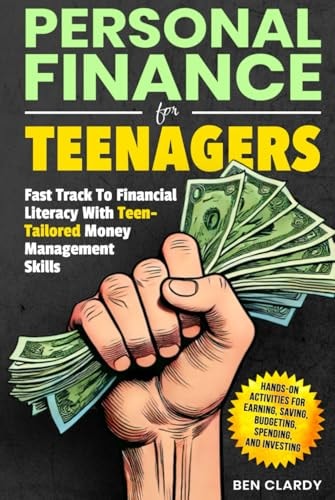 Personal Finance for Teenagers The Fast Track to Financial Literacy with Teen-tailored Money Management Skills - Hands-on Activities for Earning, Saving, Budgeting, Spending, and Investing