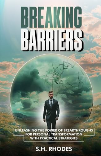 Breaking Barriers: Unleashing the Power of Breakthroughs for Personal Transformation with Practical Strategies