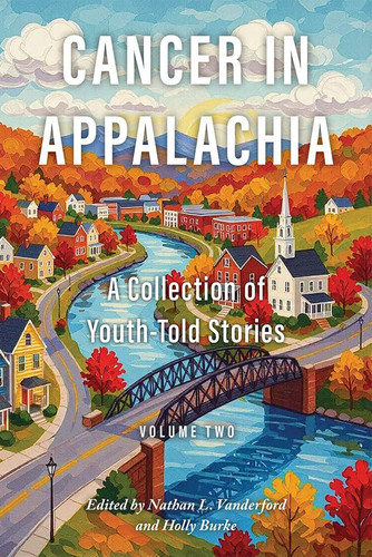 Cancer in Appalachia: A Collection of Youth-Told Stories, Volume Two