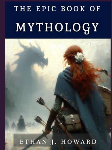 The Epic Book of Mythology: Gods and Creatures (The Epic Books of)