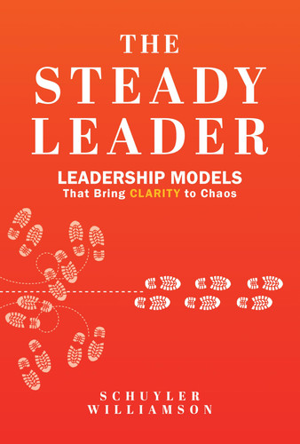 The Steady Leader Leadership Models That Bring Clarity to Chaos