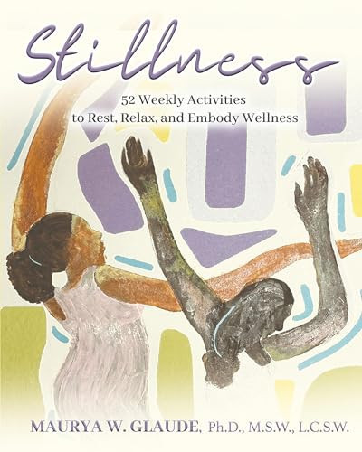 Stillness Activity Guide 52 Weekly Activities to Rest, Relax, and Embody Wellness