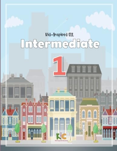 Kid-Inspired ELL Intermediate 1: Engaging ELLs with Conjunctions, Sentence Structure, Fun Articles & Stories, Conversation, Vocabulary, & Writing ... - ELL Beginners to Upper-Intermediate)