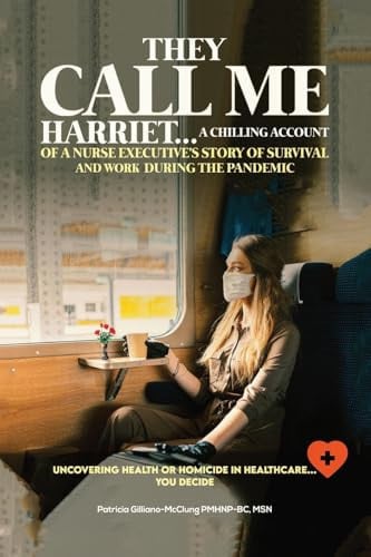 They Call Me Harriet A Chilling Account of A Nurse Executives Story Of Survival and Work During The Pandemic