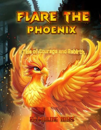 Flare the Phoenix A Tale of Courage and Rebirth