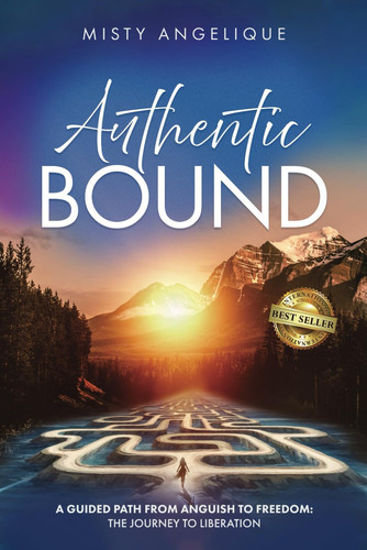 Authentic Bound: A Guided Path from Anguish to Freedom: The Journey to Liberation