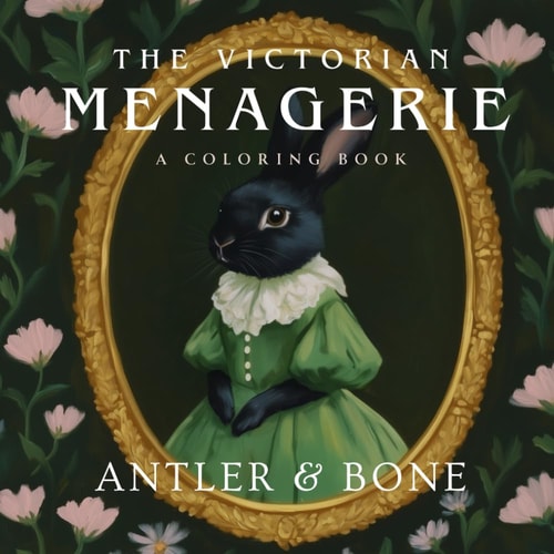 The Victorian Menagerie: A Gothic Coloring Book for Adults Featuring Elegant Animal Portraits, Moonlit Landscapes, Victorian Fashion, and Dark Mystical Magic