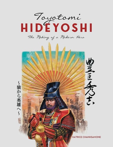 Toyotomi Hideyoshi The Making of a Modern Hero
