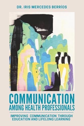 Communication Among Health Professionals Improving Communication Through Education and Lifelong Learning