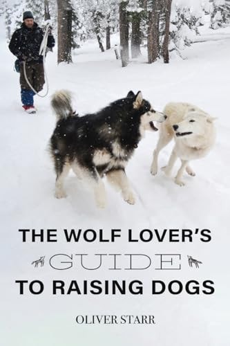 The Wolf Lover's Guide to Raising Dogs