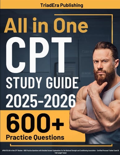 NSCA CPT Study Guide UPDATED All-In-One CPT Review + 600 Practice Questions with Detailed Answer Explanations for the National Strength and Conditioning Association - Certified Personal Trainer Exam (6 Full-Length Tests)