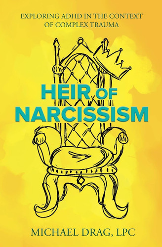 Heir of Narcissism Exploring ADHD in the Context of Complex Trauma