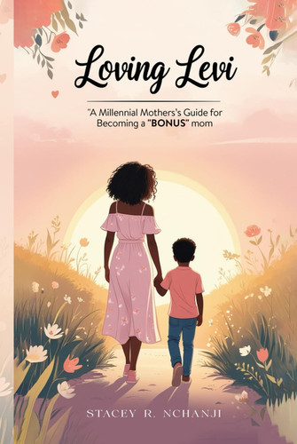 Loving Levi A Millennial Mother's Guide For Becoming A "Bonus Mom"