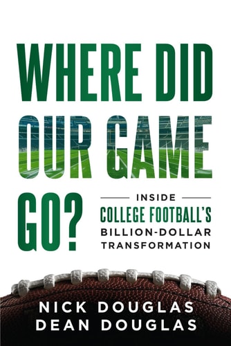 WHERE DID OUR GAME GO?: Inside College Football’s Billion-Dollar Transformation
