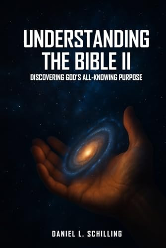 UNDERSTANDING THE BIBLE II: Discovering God's all Knowing Purpose