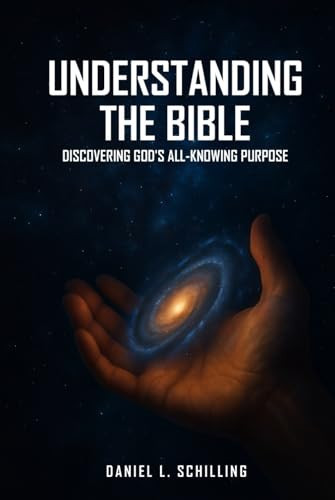 UNDERSTANDING THE BIBLE: Discovering God's All-Knowing Purpose