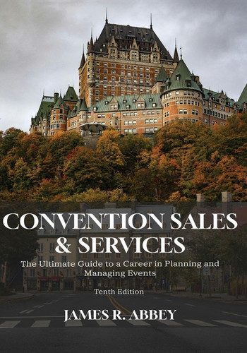 Convention Sales and Services The Ultimate Guide to a Career in Managing and Planning Events