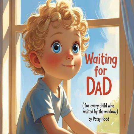 Waiting for Dad: ( for every child who waited by the window )