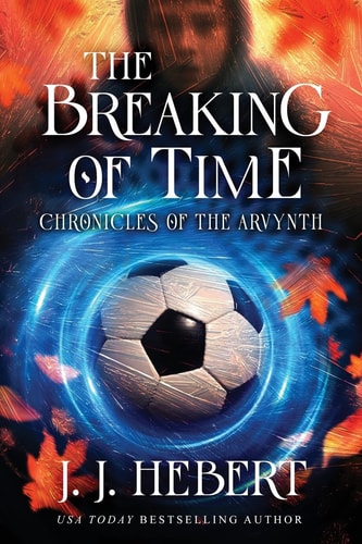 The Breaking of Time: Chronicles of the Arvynth