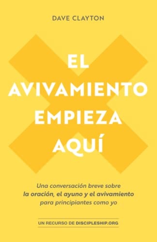 El Avivamiento Empieza Aquí: Una conversación breve sobre la oración, el ayuno y el avivamiento para principiantes como yo (Spanish Edition)