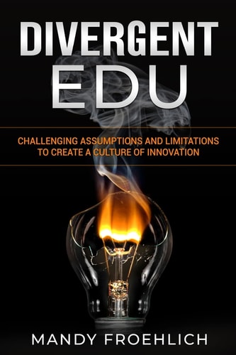 Divergent EDU Challenging Assumptions and Limitations to Create a Culture of Innovation