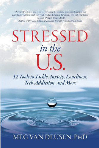 Stressed in the U.S. 12 Tools to Tackle Anxiety, Loneliness, Tech Addiction, and More