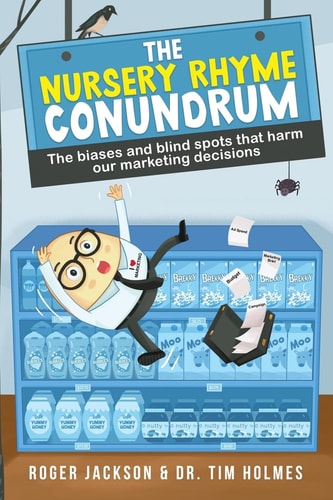 The Nursery Rhyme Conundrum - The Biases and Blind Spots that Harm Our Marketing Decisions
