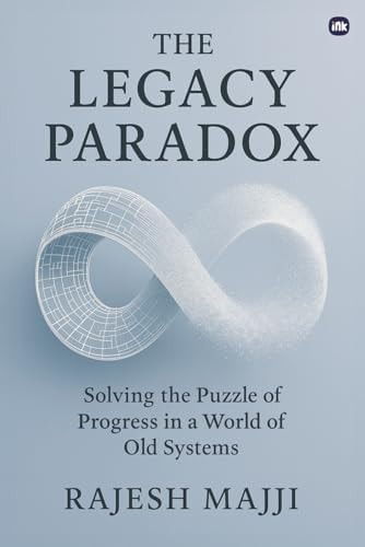 The Legacy Paradox: Solving the Puzzle of Progress in a World of Old Systems