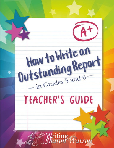 How to Write an Outstanding Report in Grades 5 and 6: Teacher's Guide