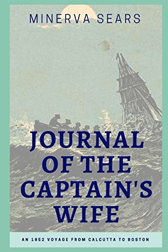 Journal of the Captain's Wife An 1852 Voyage from Calcutta to Boston