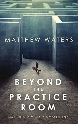 Beyond the Practice Room Making Music in the Modern Age