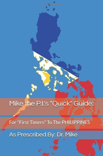 Mike the P.I.'s Quick Guide: For First Timers to the Philippines