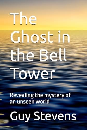 The Ghost in the Bell Tower Revealing the Mystery of an Unseen World