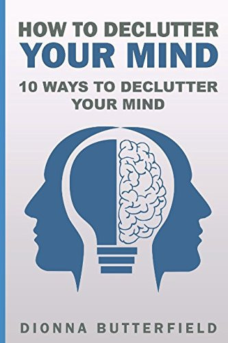 How to Declutter Your Mind 10 Ways to Declutter Your Mind